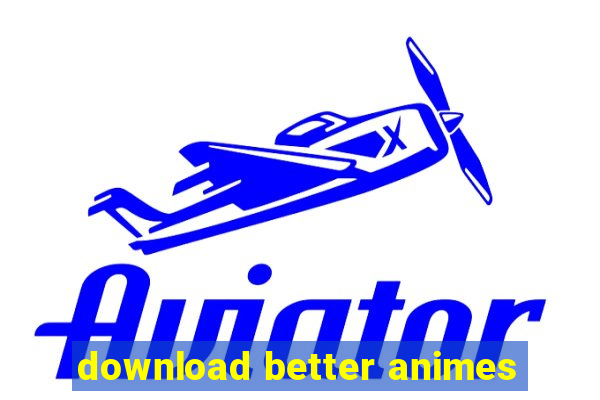 download better animes